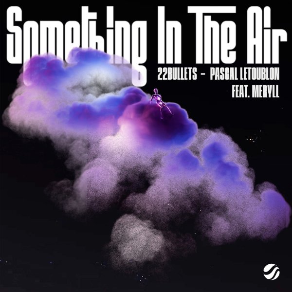22Bullets &amp; Pascal Letoublon feat. MERYLL - Something In The Air
