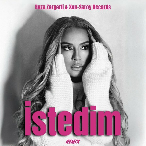 Roza Zərgərli &amp; Xon-Saroy Records - Istedim (Remix)