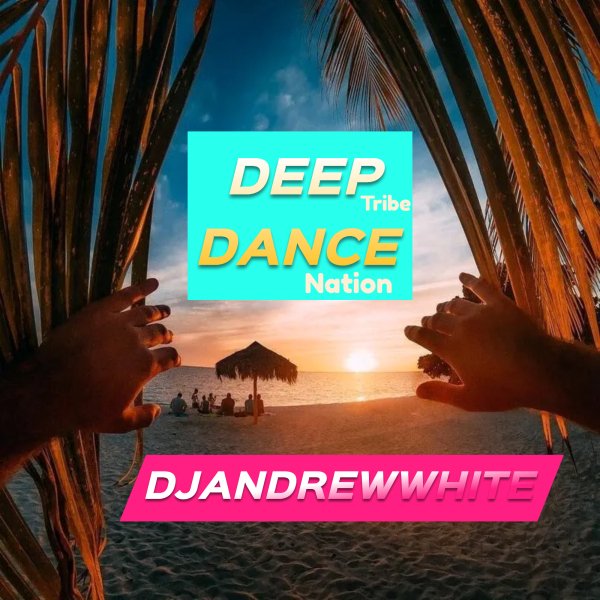 Dj AndreWWhite - DeepTribe DanceNation #12