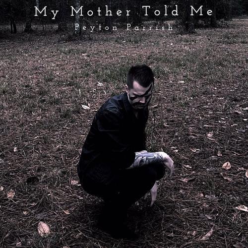 Peyton Parrish - My Mother Told Me