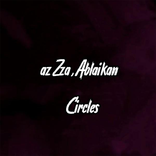azZza, Ablaikan - Circles (Original Mix)