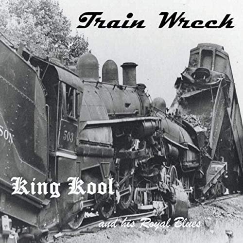 King Kool And His Royal Blues - Train Wreck