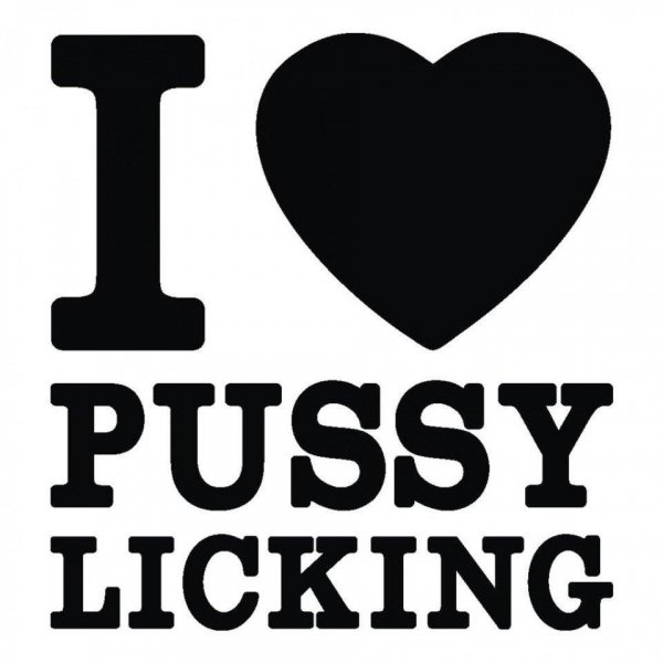 I Love Licking Pussy