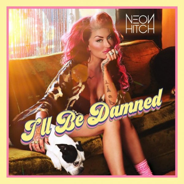 Neon Hitch - I'll Be Damned